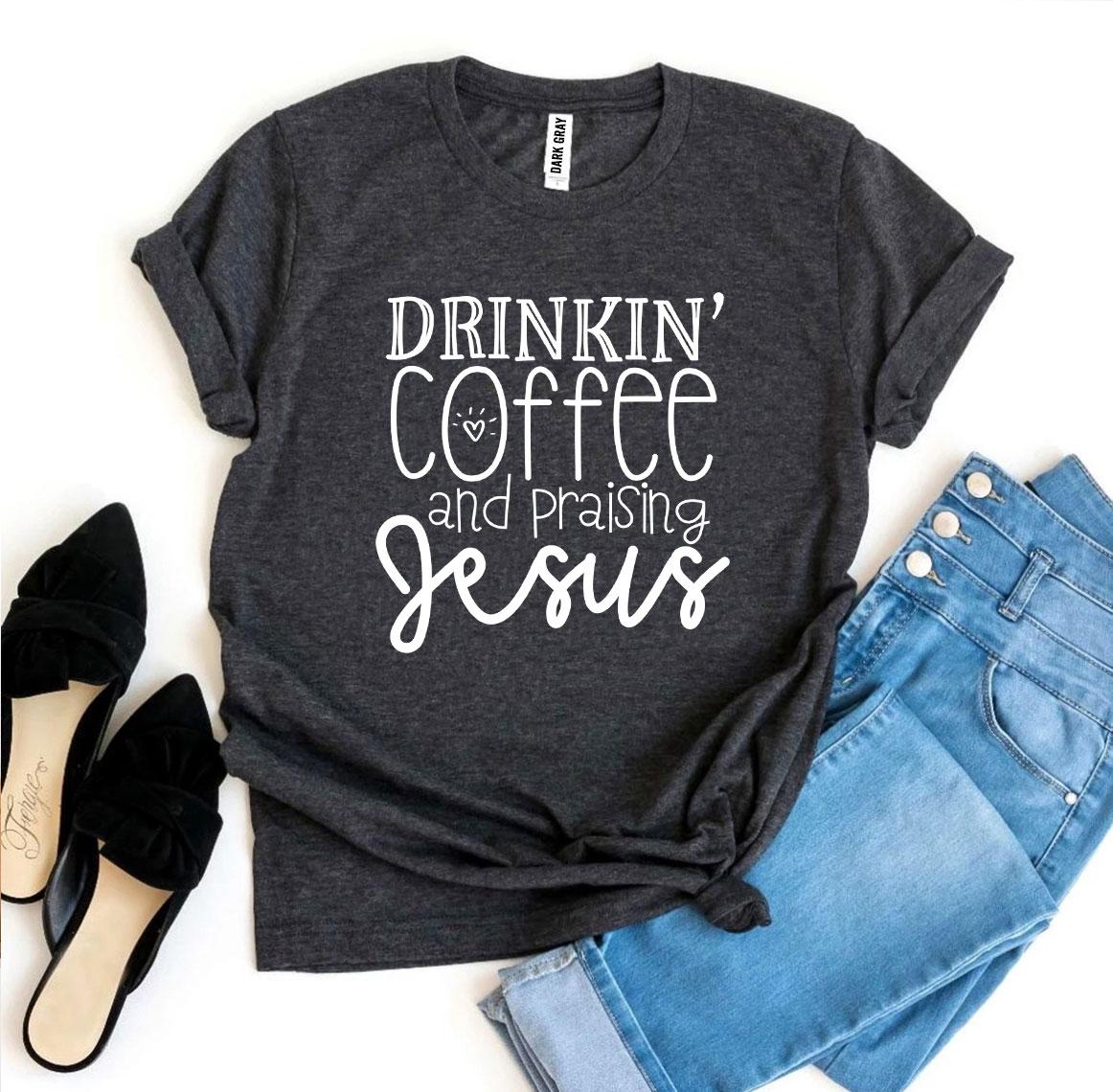 Drinkin' Coffee and Praising Jesus T-Shirt